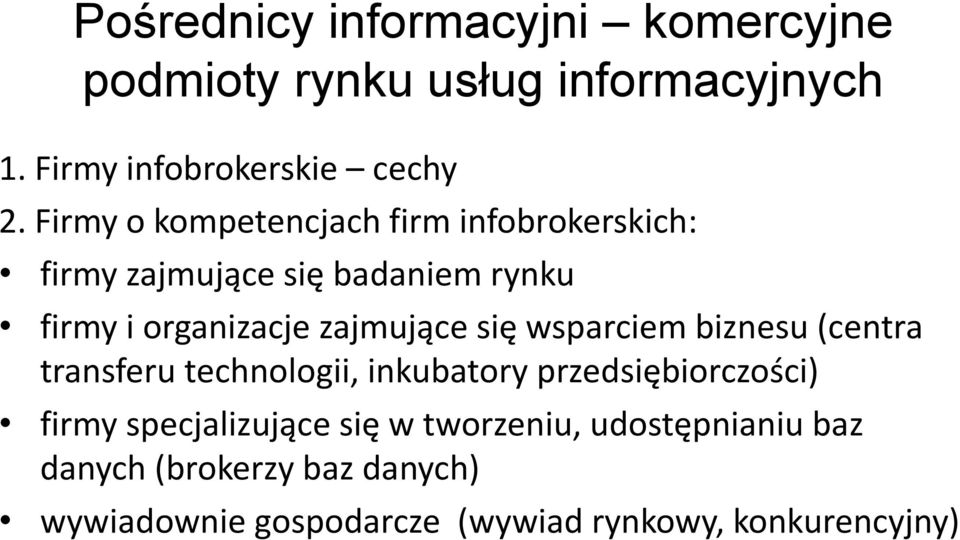 się wsparciem biznesu (centra transferu technologii, inkubatory przedsiębiorczości) firmy specjalizujące się