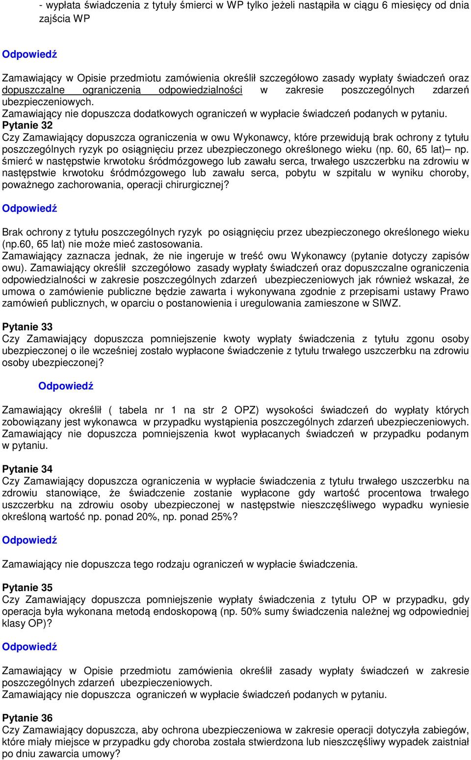 Pytanie 32 Czy Zamawiający dopuszcza ograniczenia w owu Wykonawcy, które przewidują brak ochrony z tytułu poszczególnych ryzyk po osiągnięciu przez ubezpieczonego określonego wieku (np.