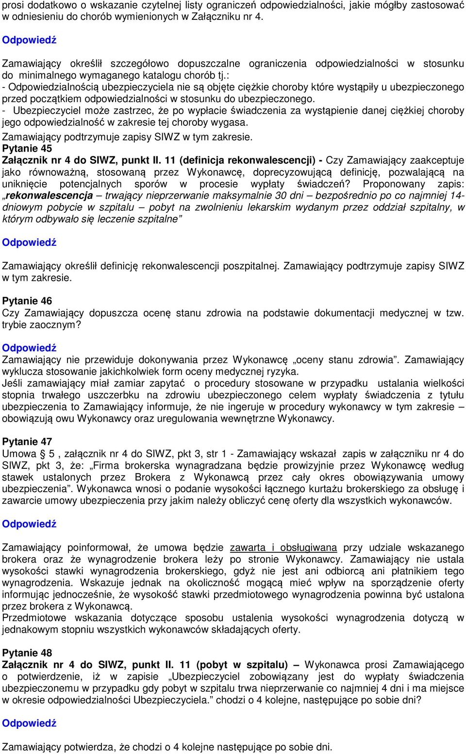 : - Odpowiedzialnością ubezpieczyciela nie są objęte ciężkie choroby które wystąpiły u ubezpieczonego przed początkiem odpowiedzialności w stosunku do ubezpieczonego.