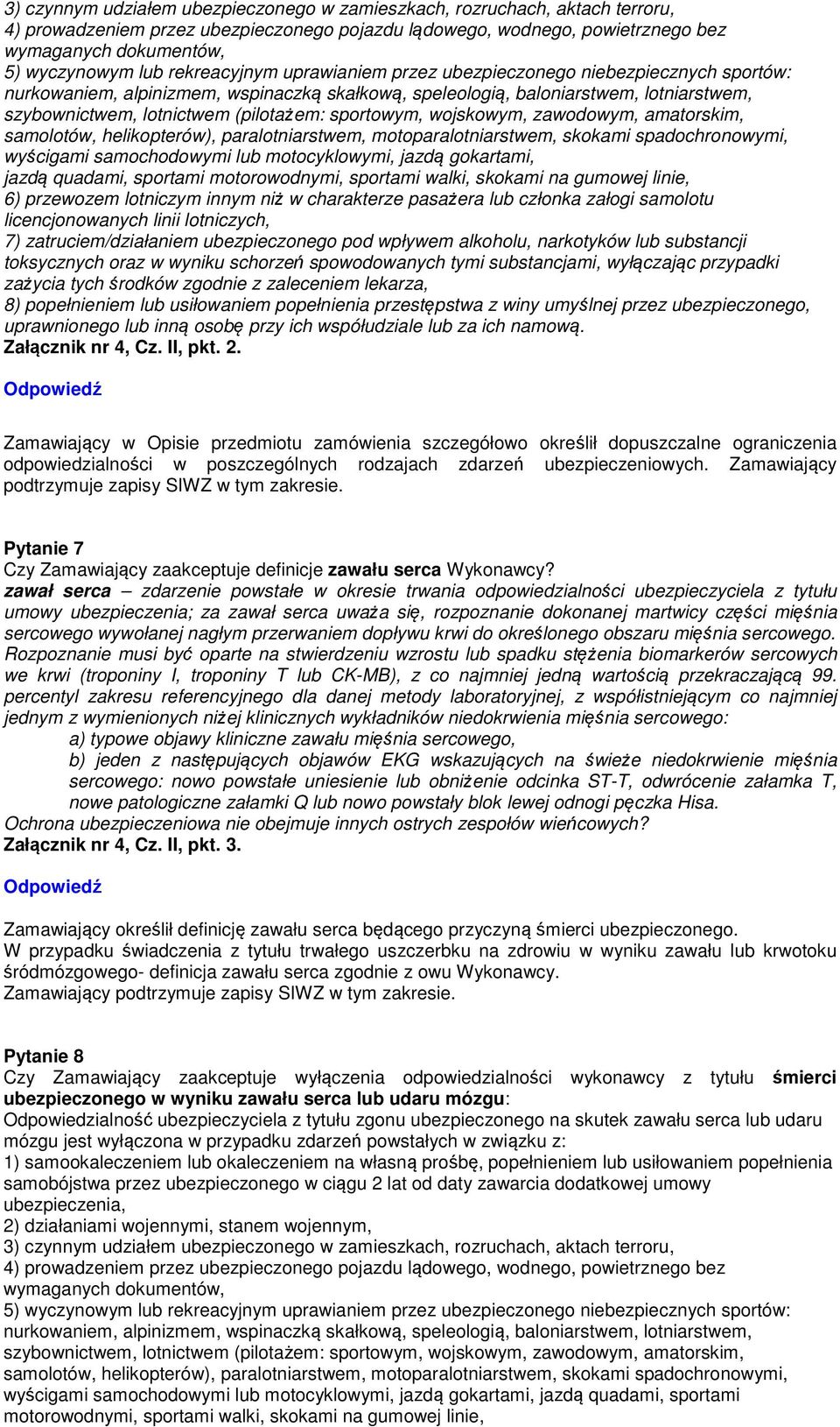 sportowym, wojskowym, zawodowym, amatorskim, samolotów, helikopterów), paralotniarstwem, motoparalotniarstwem, skokami spadochronowymi, wyścigami samochodowymi lub motocyklowymi, jazdą gokartami,