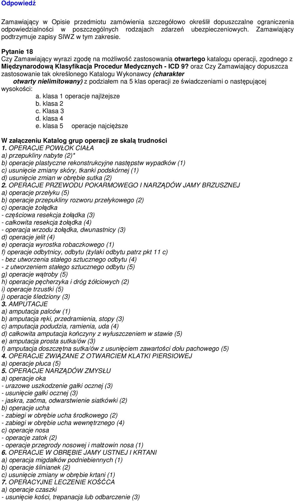 klasa 1 operacje najlżejsze b. klasa 2 c. Klasa 3 d. klasa 4 e. klasa 5 operacje najcięższe W załączeniu Katalog grup operacji ze skalą trudności 1.