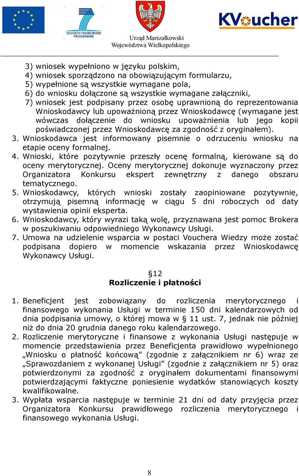 przez Wnioskodawcę za zgodność z oryginałem). 3. Wnioskodawca jest informowany pisemnie o odrzuceniu wniosku na etapie oceny formalnej. 4.