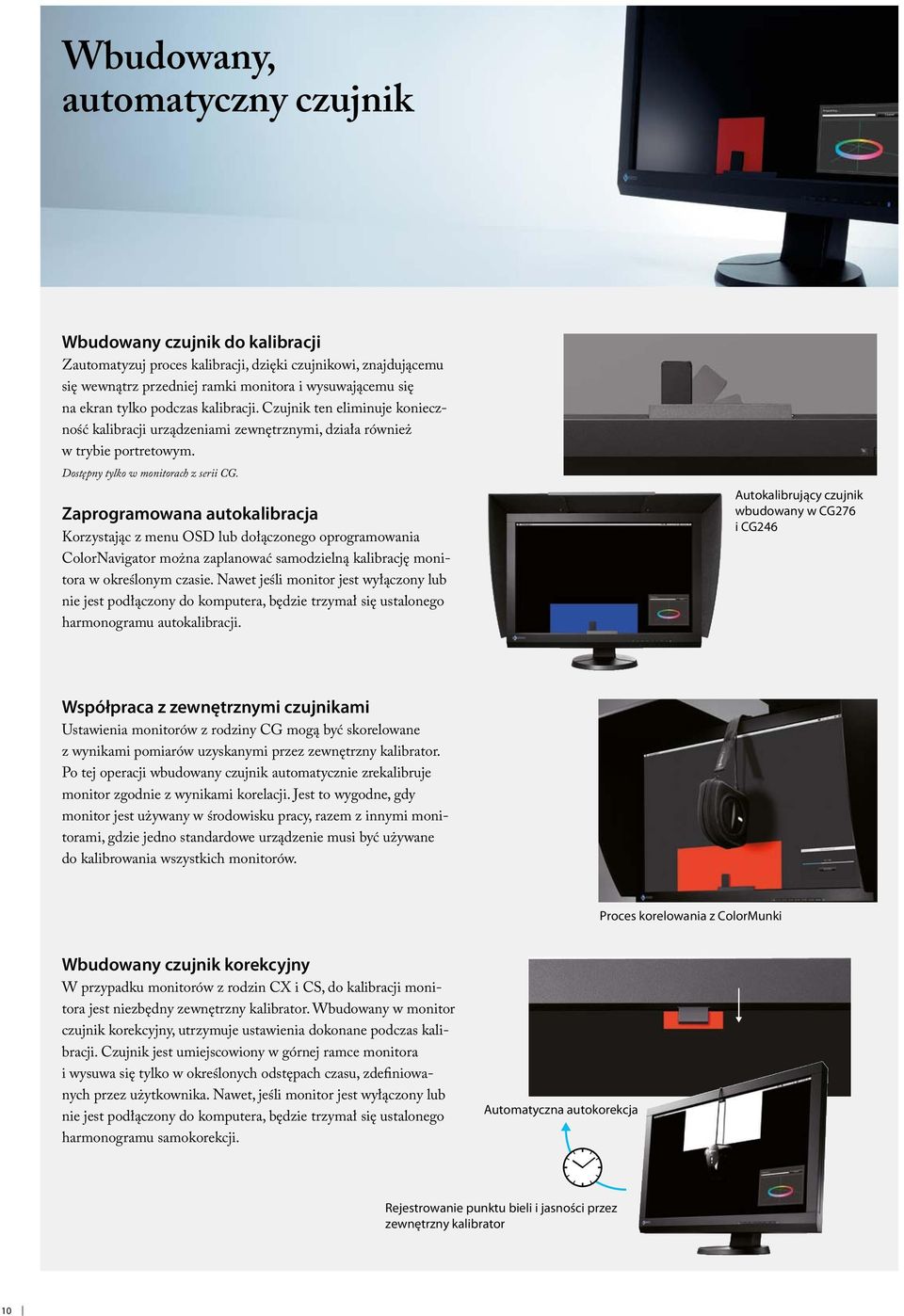 Zaprogramowana autokalibracja Korzystając z menu OSD lub dołączonego oprogramowania ColorNavigator można zaplanować samodzielną kalibrację monitora w określonym czasie.