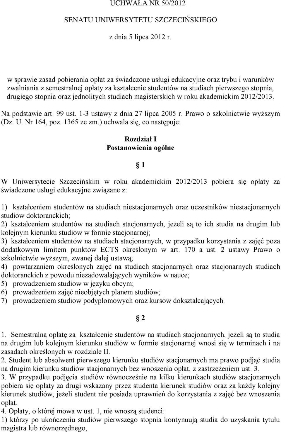 jednolitych studiach magisterskich w roku akademickim 2012/2013. Na podstawie art. 99 ust. 1-3 ustawy z dnia 27 lipca 2005 r. Prawo o szkolnictwie wyższym (Dz. U. Nr 164, poz. 1365 ze zm.