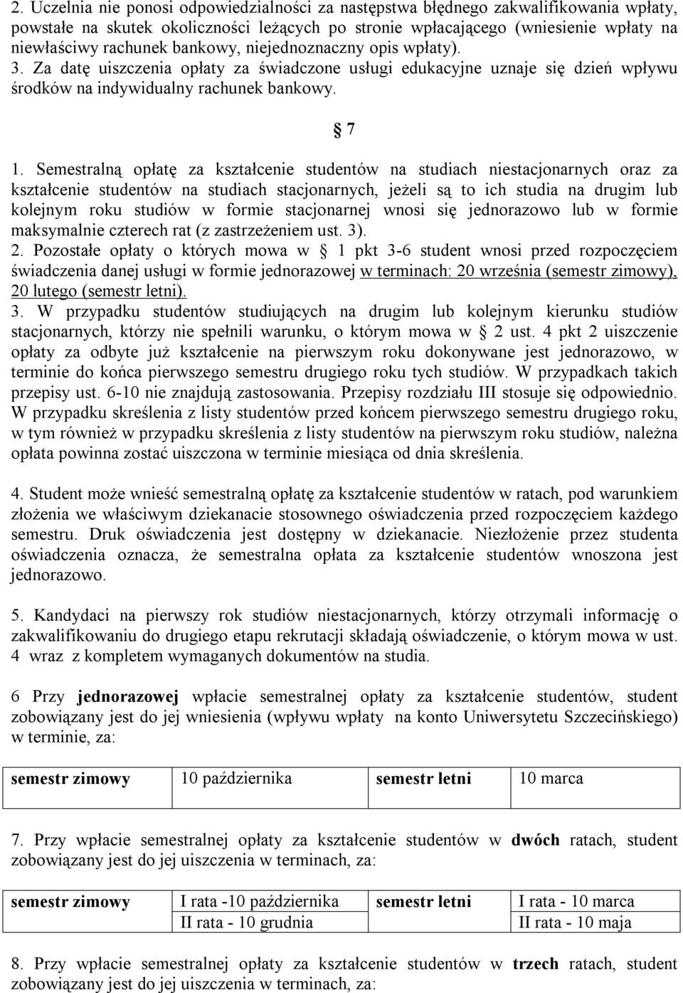 Semestralną opłatę za kształcenie studentów na studiach niestacjonarnych oraz za kształcenie studentów na studiach stacjonarnych, jeżeli są to ich studia na drugim lub kolejnym roku studiów w formie