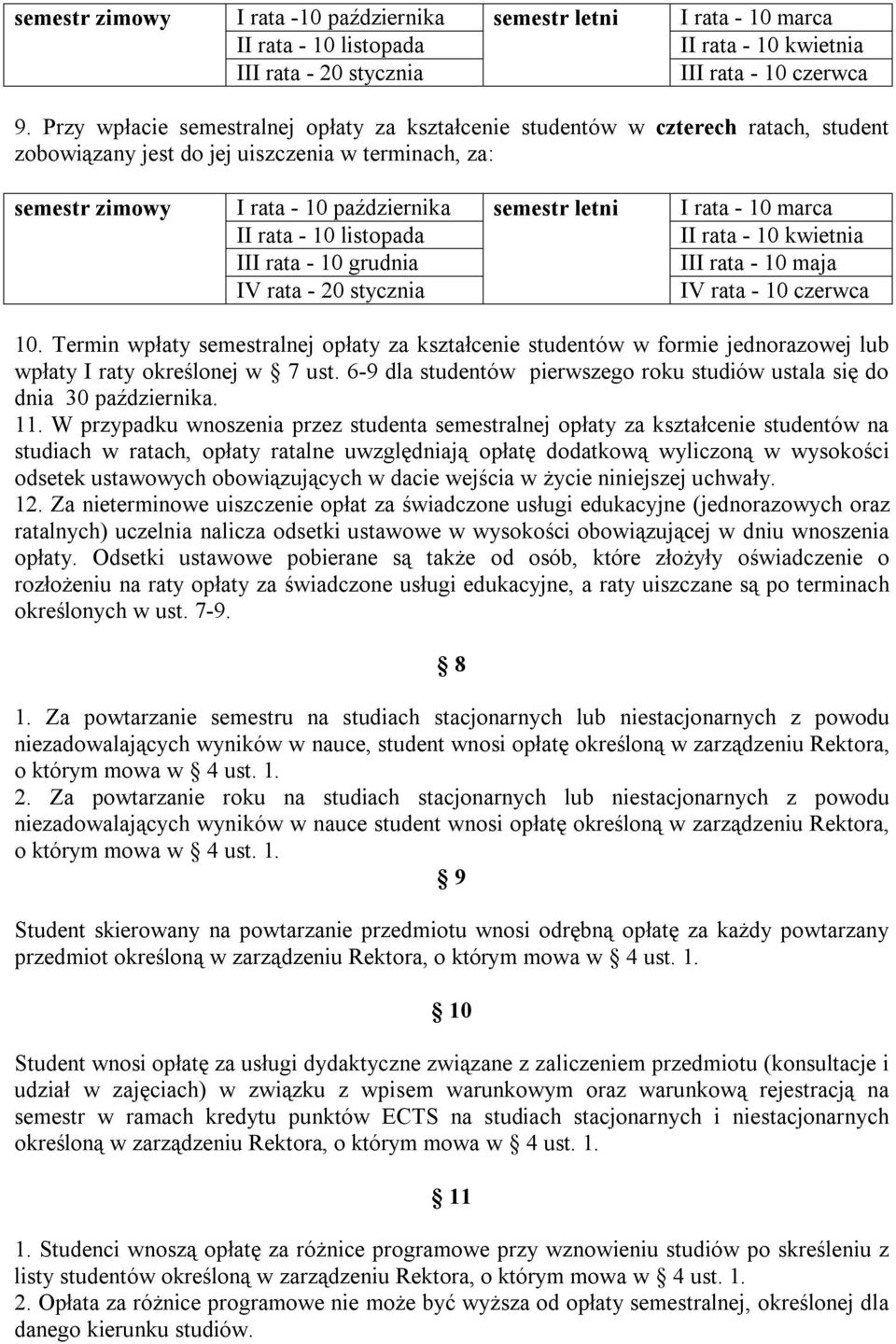 III rata - 10 grudnia IV rata - 20 stycznia semestr letni I rata - 10 marca II rata - 10 kwietnia III rata - 10 maja IV rata - 10 czerwca 10.