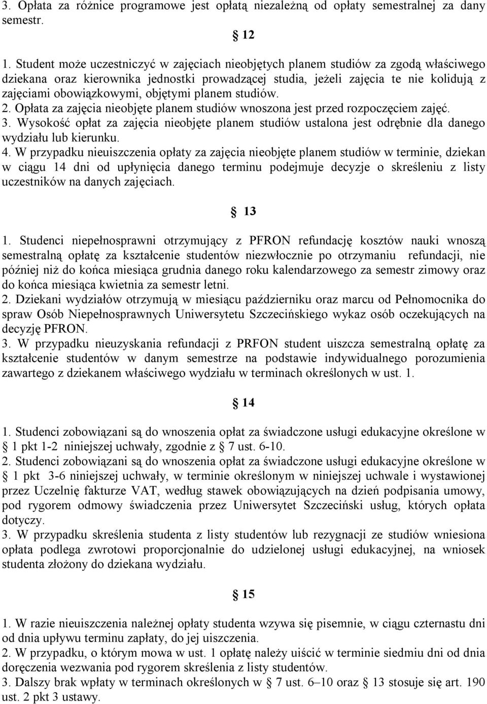 objętymi planem studiów. 2. Opłata za zajęcia nieobjęte planem studiów wnoszona jest przed rozpoczęciem zajęć. 3.