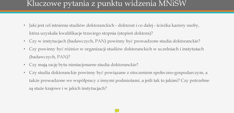 Czy powinny być różnice w organizacji studiów doktoranckich w uczelniach i instytutach (badawczych, PAN)? Czy mają rację bytu niestacjonarne studia doktoranckie?