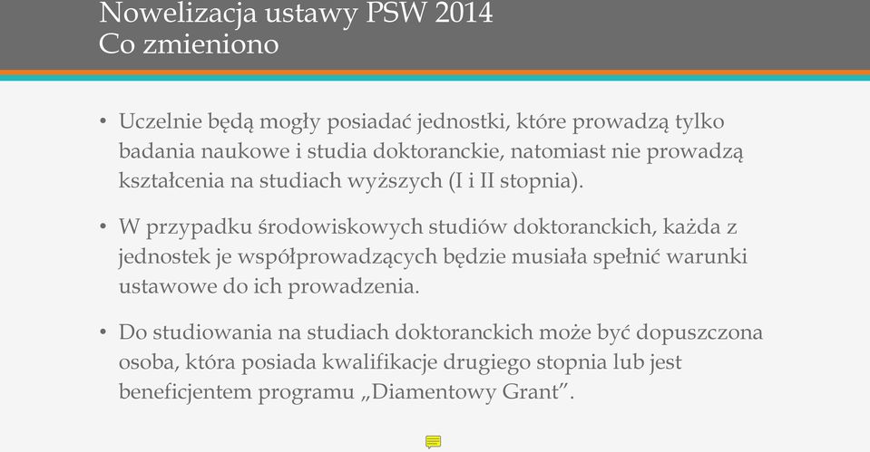 W przypadku środowiskowych studiów doktoranckich, każda z jednostek je współprowadzących będzie musiała spełnić warunki ustawowe do