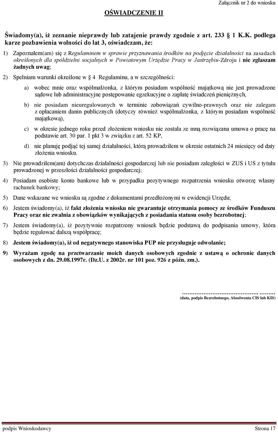 socjalnych w Powiatowym Urzędzie Pracy w Jastrzębiu-Zdroju i nie zgłaszam żadnych uwag; 2) Spełniam warunki określone w 4 Regulaminu, a w szczególności: a) wobec mnie oraz współmałżonka, z którym