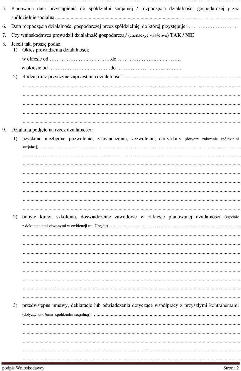 Jeżeli tak, proszę podać: 1) Okres prowadzenia działalności: w okresie od.... do...., w okresie od.... do..... 2) Rodzaj oraz przyczynę zaprzestania działalności:... 9.