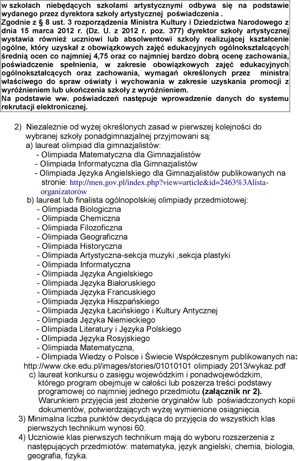 377) dyrektor szkoły artystycznej wystawia również uczniowi lub absolwentowi szkoły realizującej kształcenie ogólne, który uzyskał z obowiązkowych zajęć edukacyjnych ogólnokształcących średnią ocen