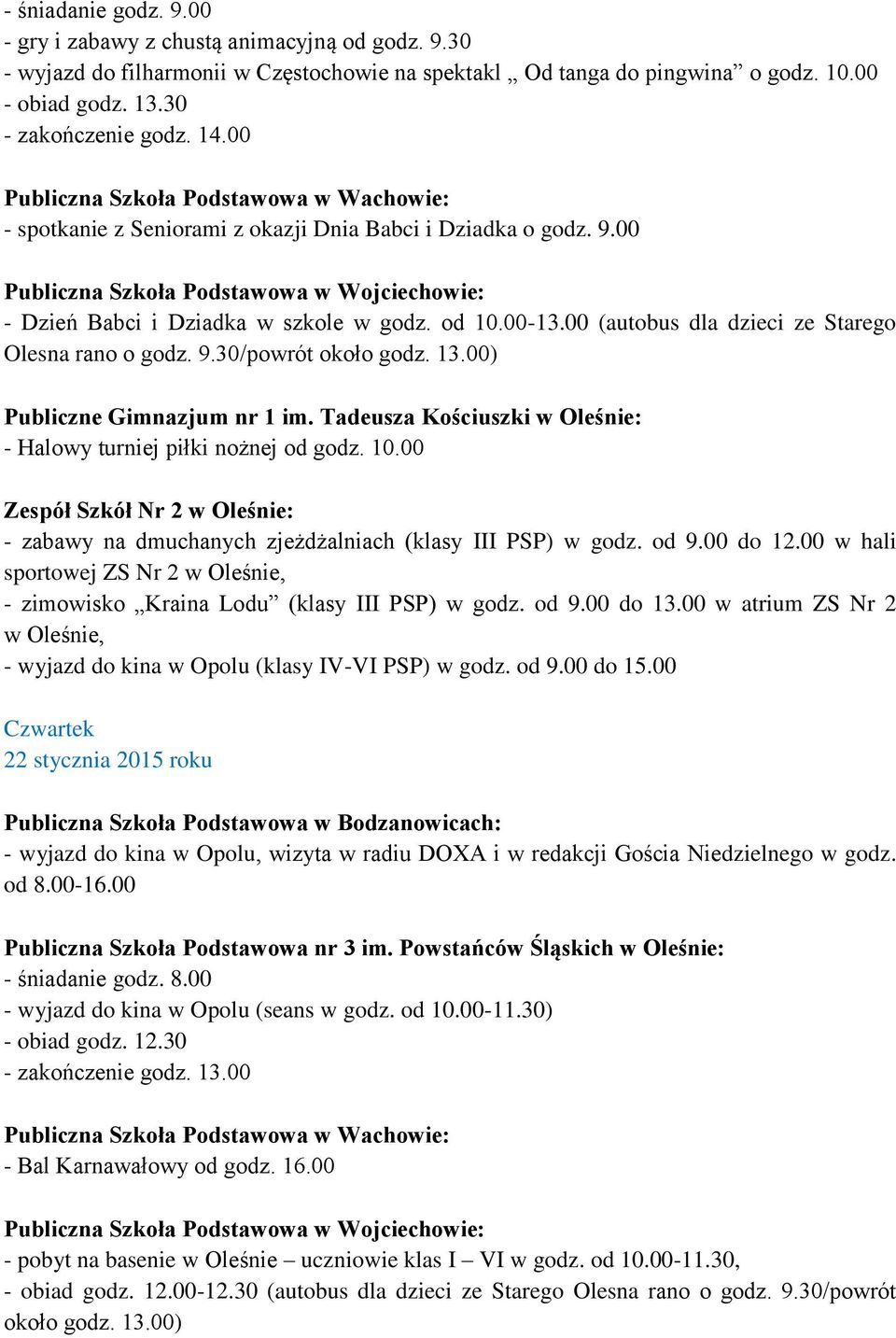 13.00) - Halowy turniej piłki nożnej od godz. 10.00 - zabawy na dmuchanych zjeżdżalniach (klasy III PSP) w godz. od 9.00 do 12.