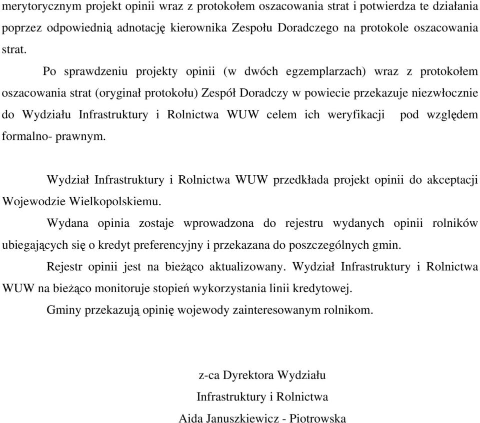 Rolnictwa WUW celem ich weryfikacji pod względem formalno- prawnym. Wydział Infrastruktury i Rolnictwa WUW przedkłada projekt opinii do akceptacji Wojewodzie Wielkopolskiemu.