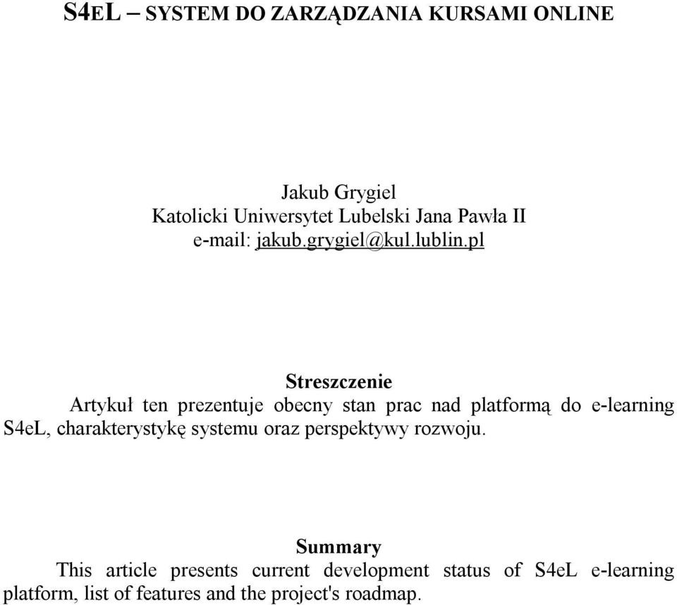 pl Streszczenie Artykuł ten prezentuje obecny stan prac nad platformą do e-learning S4eL,