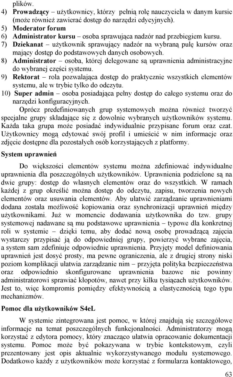 7) Dziekanat użytkownik sprawujący nadzór na wybraną pulę kursów oraz mający dostęp do podstawowych danych osobowych.