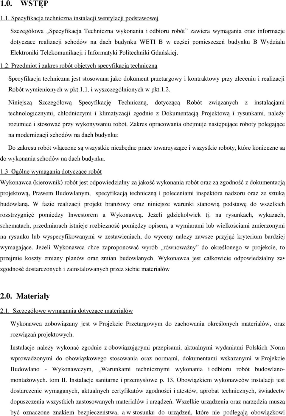 Przedmiot i zakres robót objętych specyfikacją techniczną Specyfikacja techniczna jest stosowana jako dokument przetargowy i kontraktowy przy zleceniu i realizacji Robót wymienionych w pkt.1.