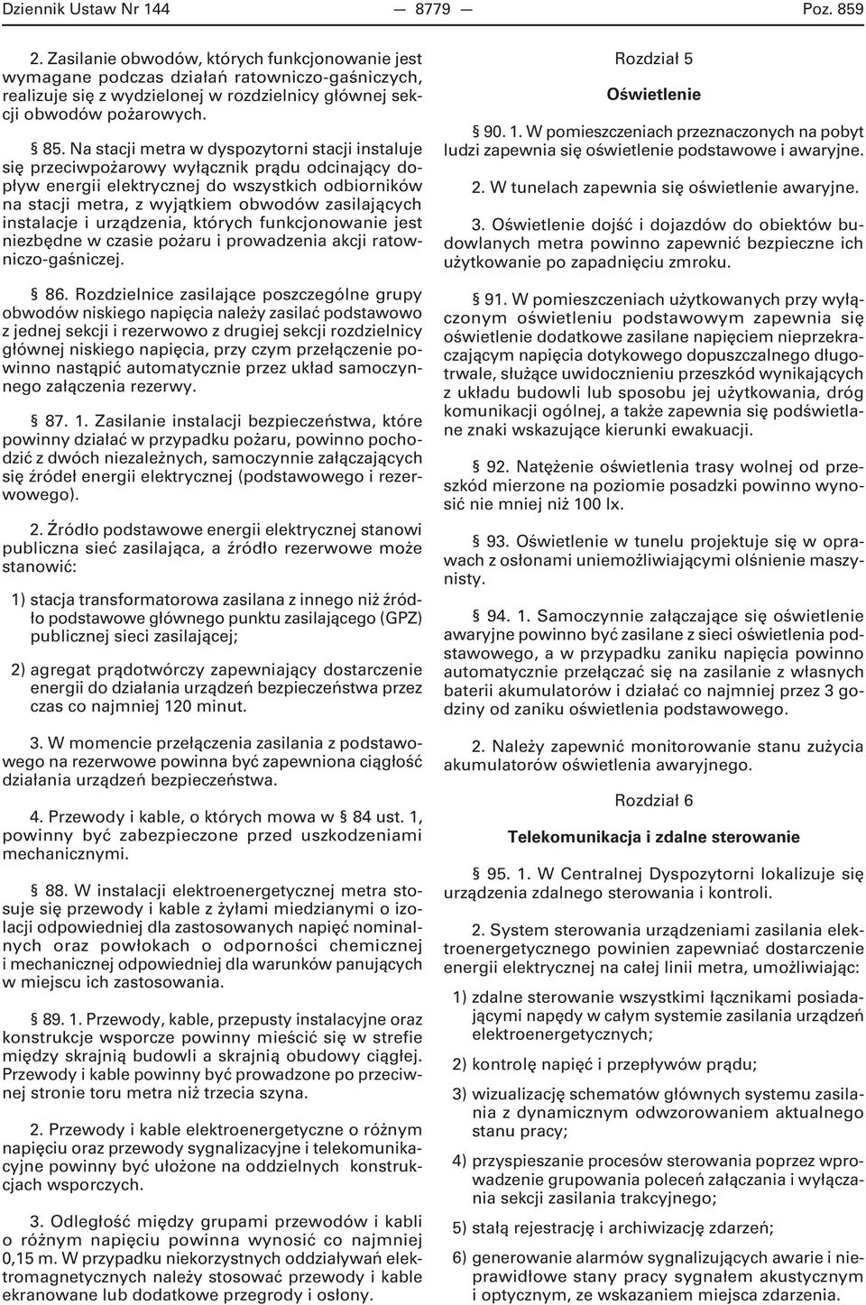Na stacji metra w dyspozytorni stacji instaluje się przeciwpożarowy wyłącznik prądu odcinający dopływ energii elektrycznej do wszystkich odbiorników na stacji metra, z wyjątkiem obwodów zasilających