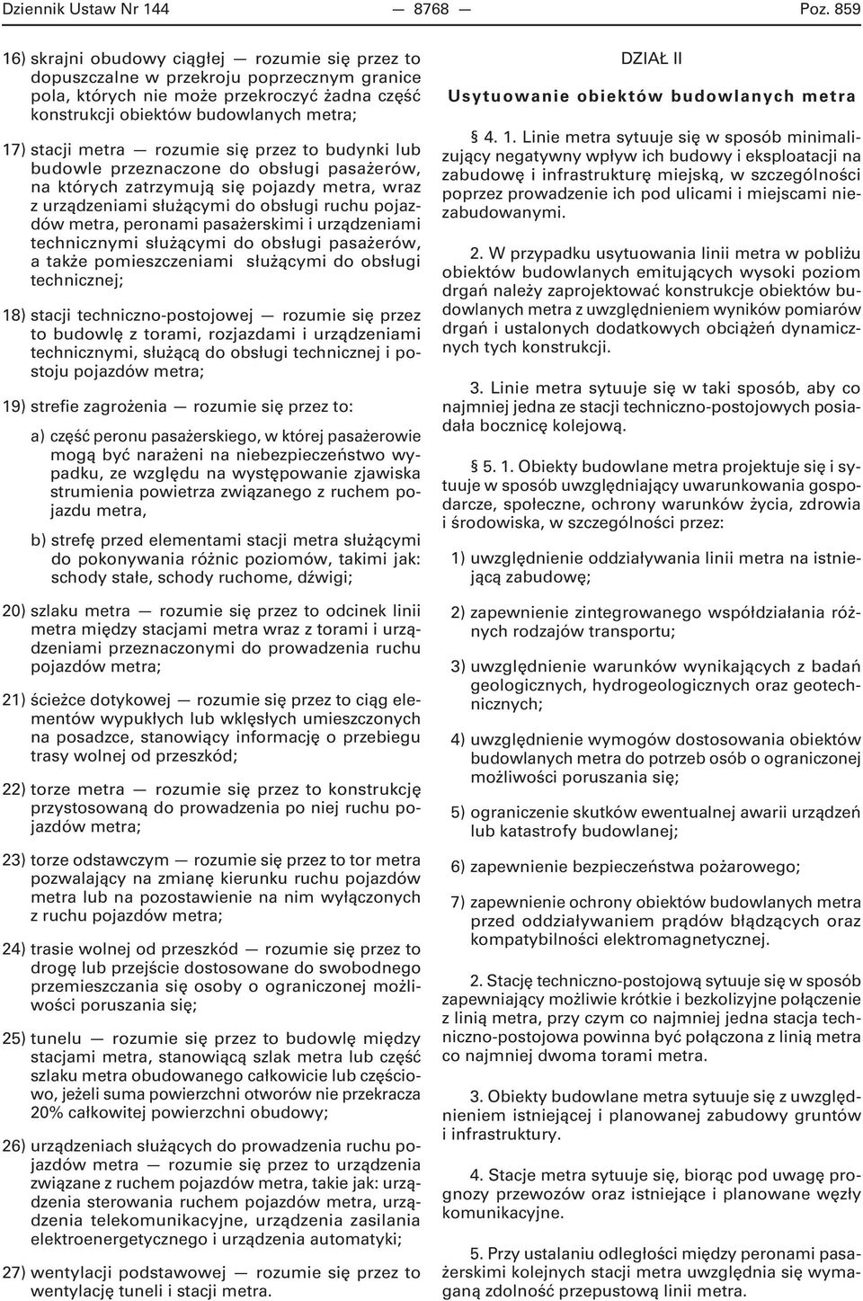 metra rozumie się przez to budynki lub budowle przeznaczone do obsługi pasażerów, na których zatrzymują się pojazdy metra, wraz z urządzeniami służącymi do obsługi ruchu pojazdów metra, peronami