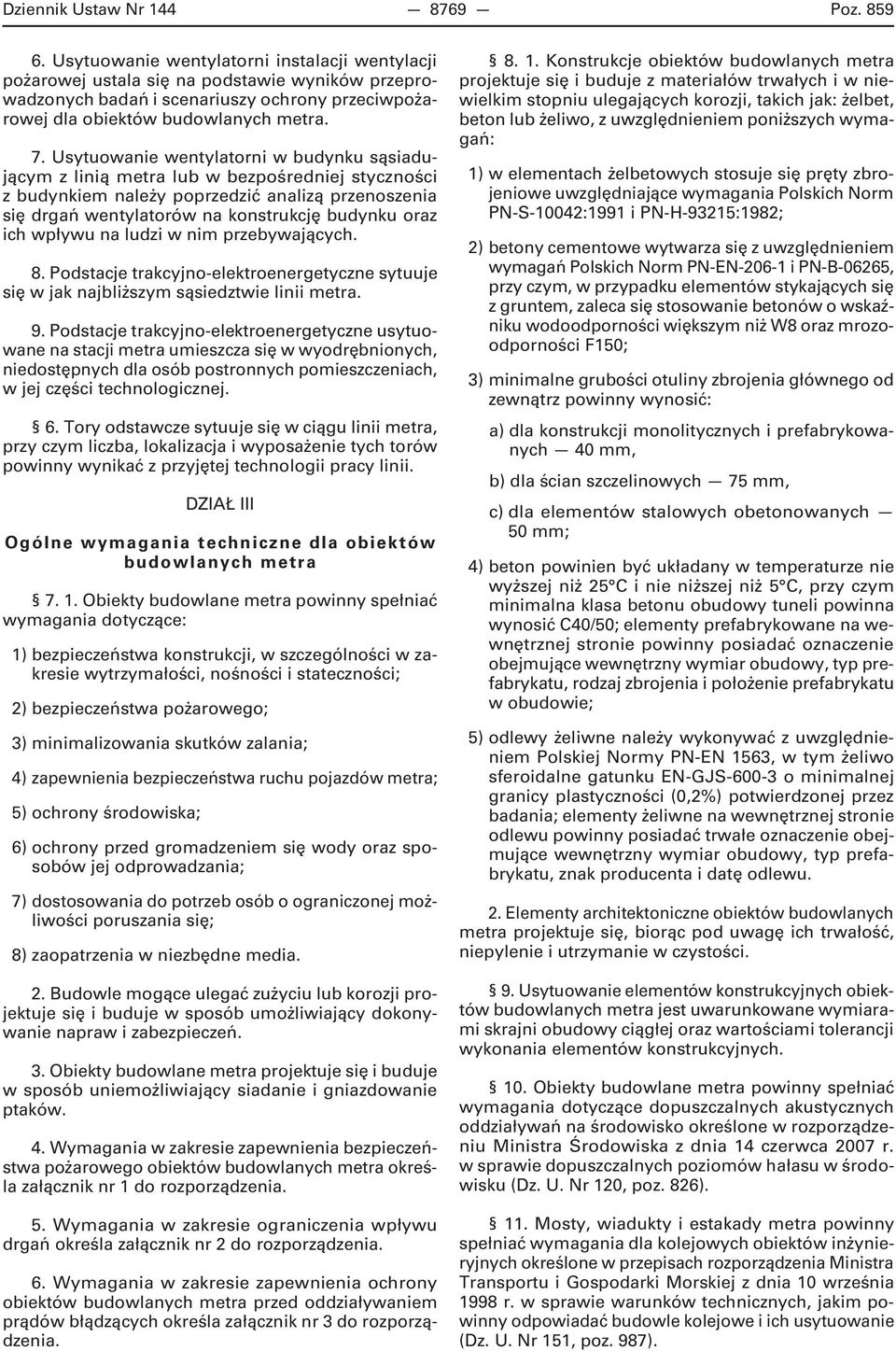 Usytuowanie wentylatorni w budynku sąsiadującym z linią metra lub w bezpośredniej styczności z budynkiem należy poprzedzić analizą przenoszenia się drgań wentylatorów na konstrukcję budynku oraz ich