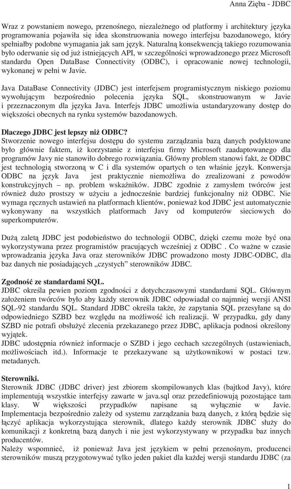 Naturaln konsekwencj takiego rozumowania było oderwanie si od ju istniej cych API, w szczególno ci wprowadzonego przez Microsoft standardu Open DataBase Connectivity (ODBC), i opracowanie nowej