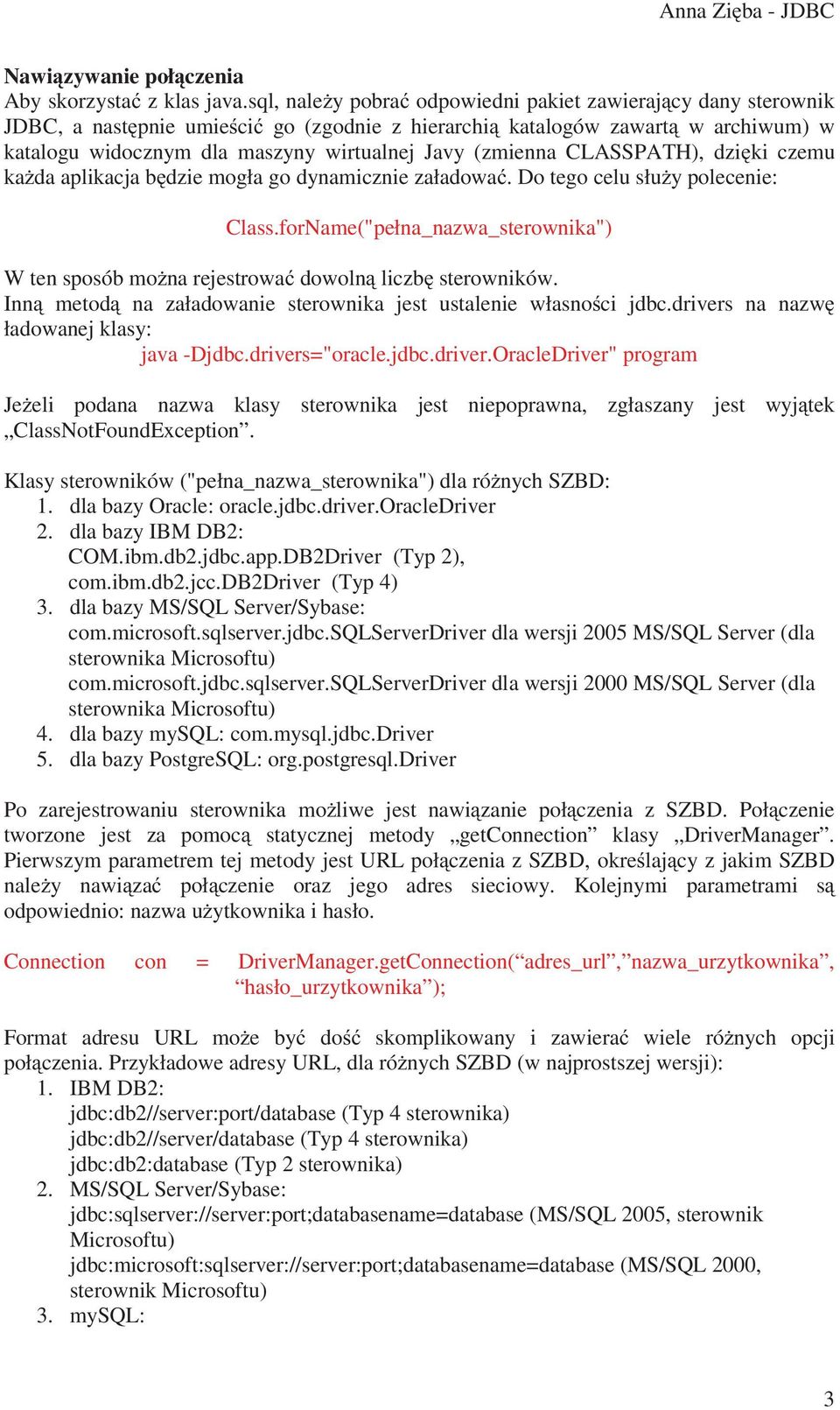 CLASSPATH), dzi ki czemu ka da aplikacja b dzie mogła go dynamicznie załadowa. Do tego celu słu y polecenie: Class.