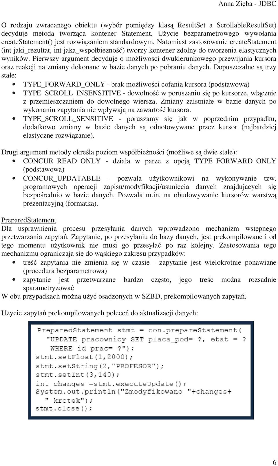 Natomiast zastosowanie createstatement (int jaki_rezultat, int jaka_wspołbiezno ) tworzy kontener zdolny do tworzenia elastycznych wyników.