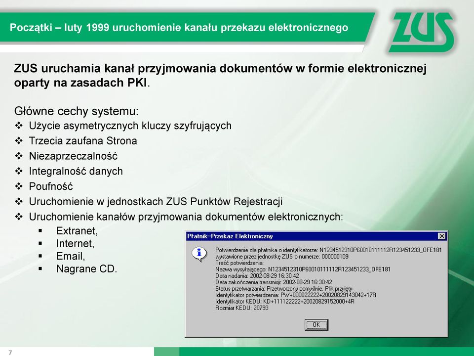 Główne cechy systemu: Użycie asymetrycznych kluczy szyfrujących Trzecia zaufana Strona Niezaprzeczalność