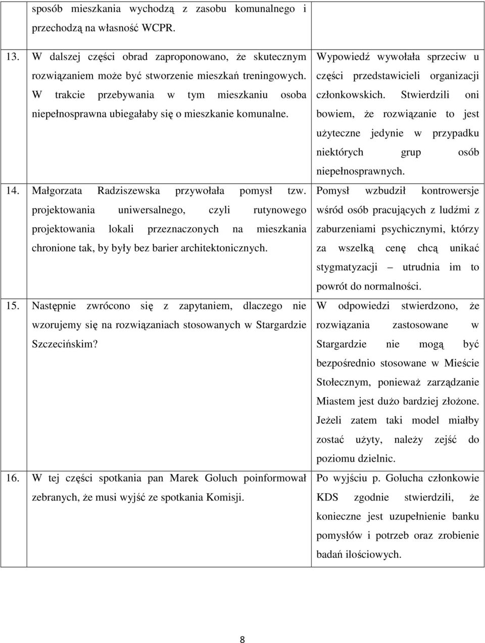 projektowania uniwersalnego, czyli rutynowego projektowania lokali przeznaczonych na mieszkania chronione tak, by były bez barier architektonicznych. 15.