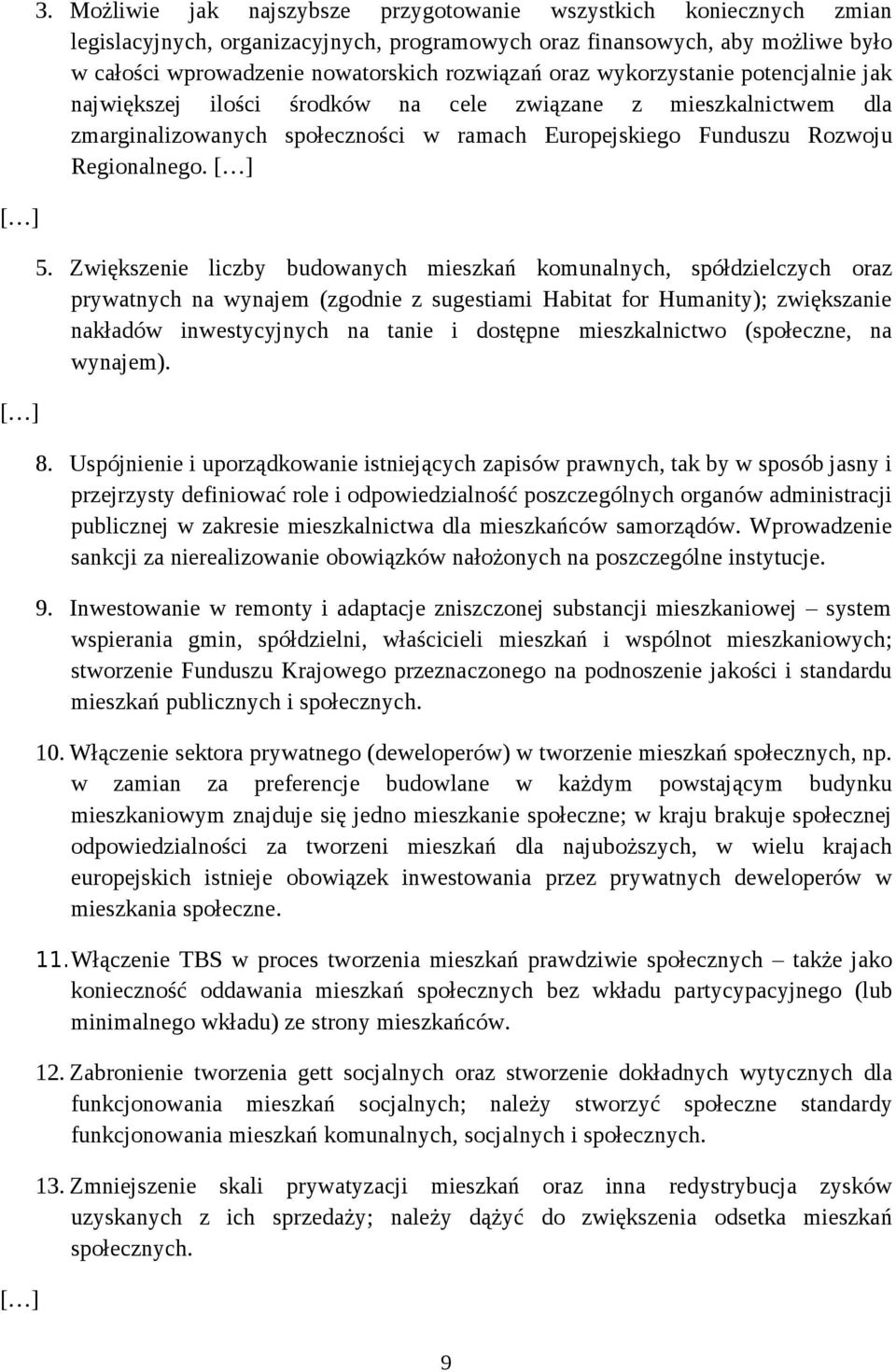 wykorzystanie potencjalnie jak największej ilości środków na cele związane z mieszkalnictwem dla zmarginalizowanych społeczności w ramach Europejskiego Funduszu Rozwoju Regionalnego. [ ] 5.