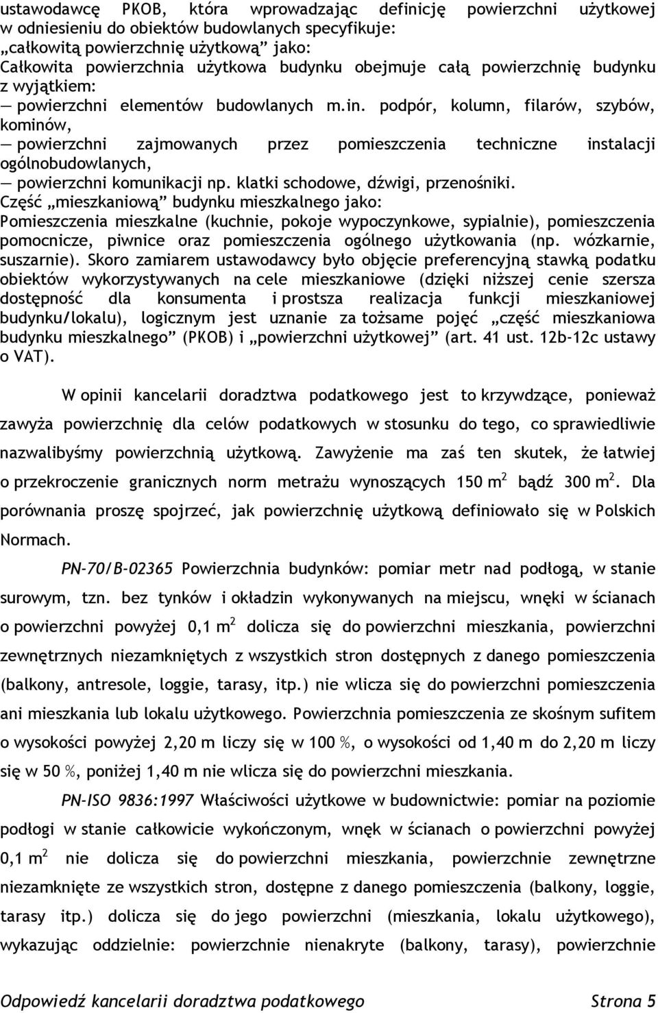 podpór, kolumn, filarów, szybów, kominów, powierzchni zajmowanych przez pomieszczenia techniczne instalacji ogólnobudowlanych, powierzchni komunikacji np. klatki schodowe, dźwigi, przenośniki.