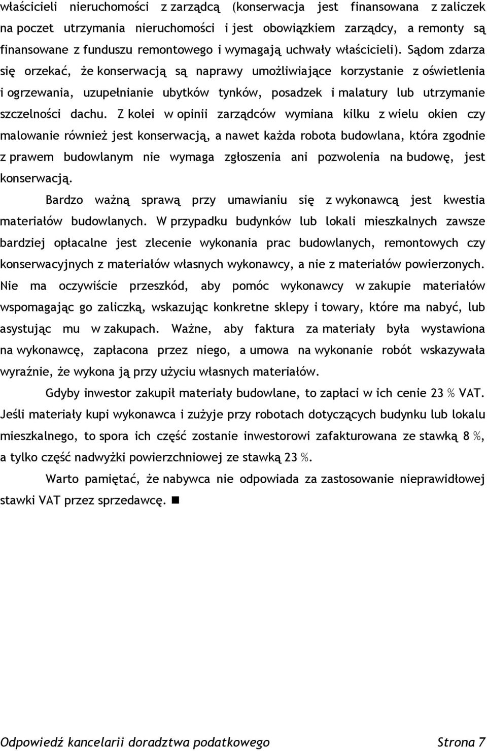 Sądom zdarza się orzekać, że konserwacją są naprawy umożliwiające korzystanie z oświetlenia i ogrzewania, uzupełnianie ubytków tynków, posadzek i malatury lub utrzymanie szczelności dachu.