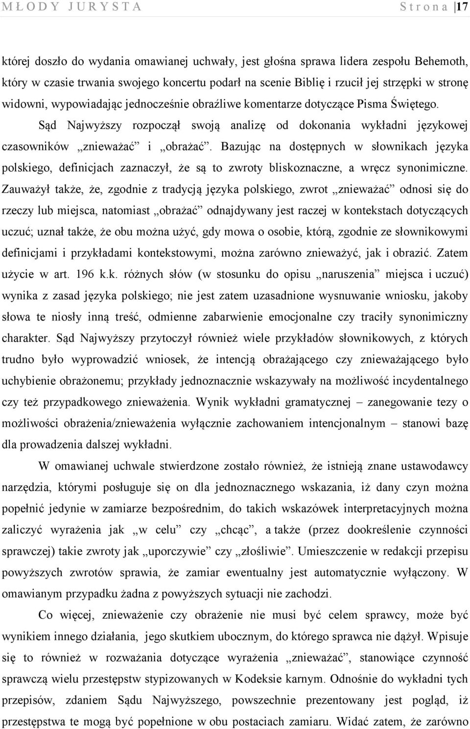 Bazując na dostępnych w słownikach języka polskiego, definicjach zaznaczył, że są to zwroty bliskoznaczne, a wręcz synonimiczne.