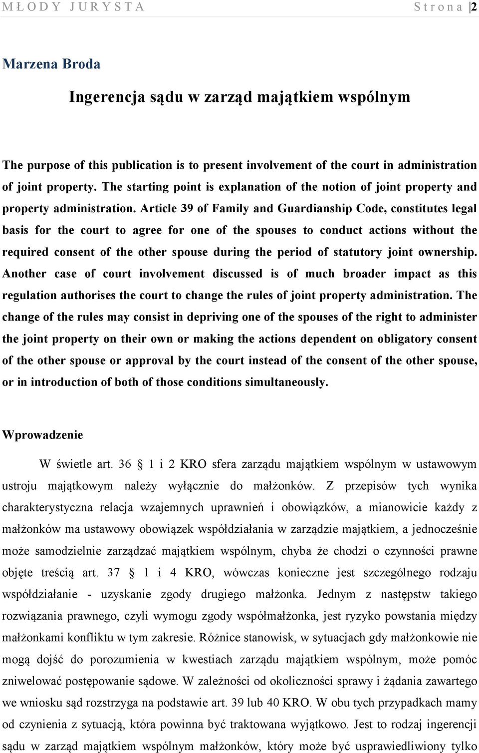 Article 39 of Family and Guardianship Code, constitutes legal basis for the court to agree for one of the spouses to conduct actions without the required consent of the other spouse during the period