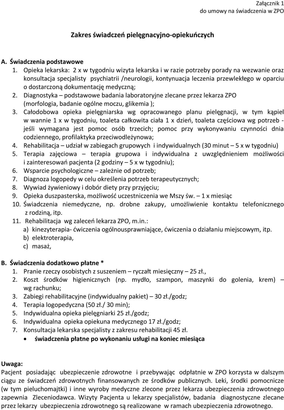 dokumentację medyczną; 2. Diagnostyka podstawowe badania laboratoryjne zlecane przez lekarza ZPO (morfologia, badanie ogólne moczu, glikemia ); 3.