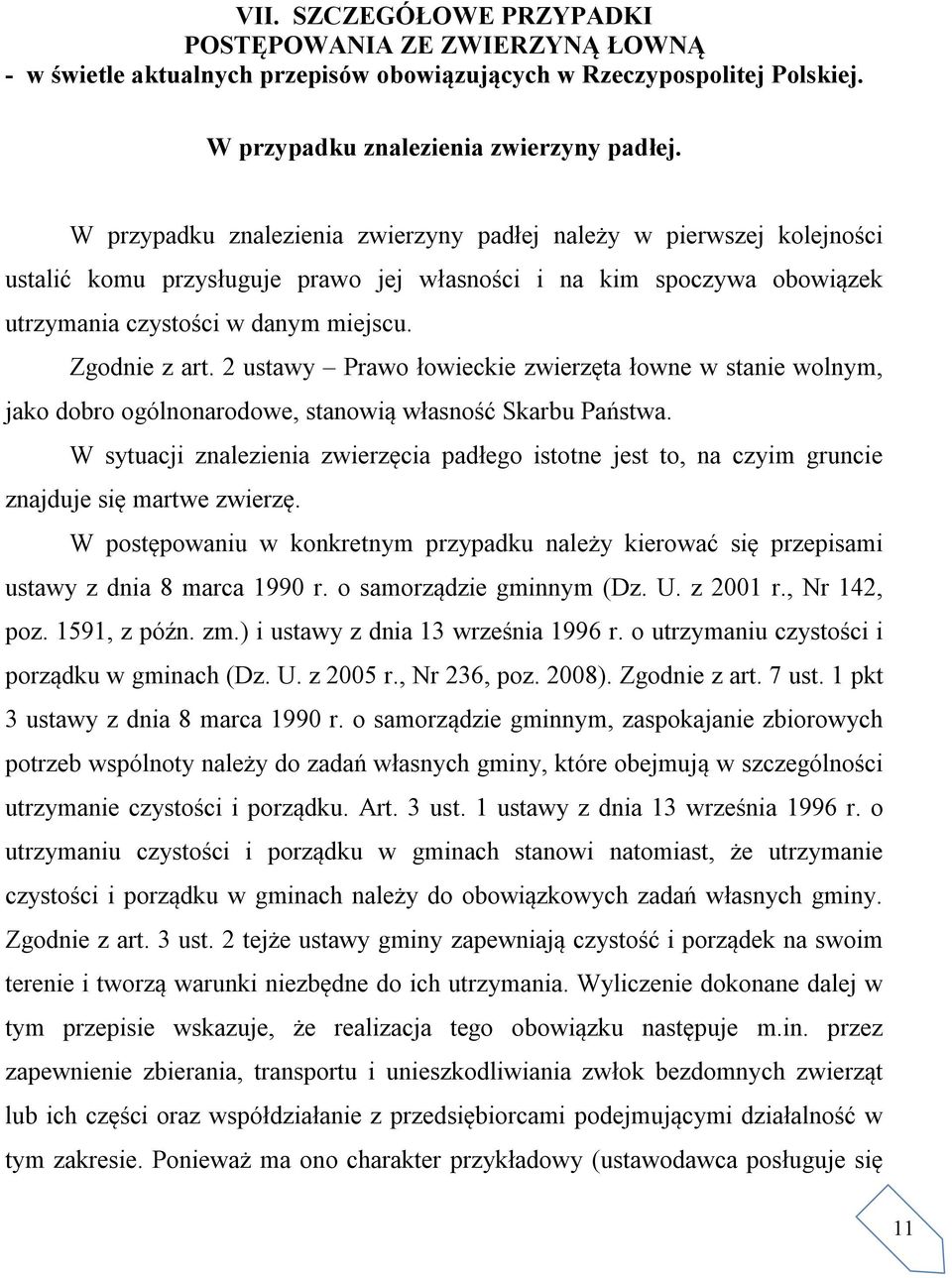 2 ustawy Prawo łowieckie zwierzęta łowne w stanie wolnym, jako dobro ogólnonarodowe, stanowią własność Skarbu Państwa.