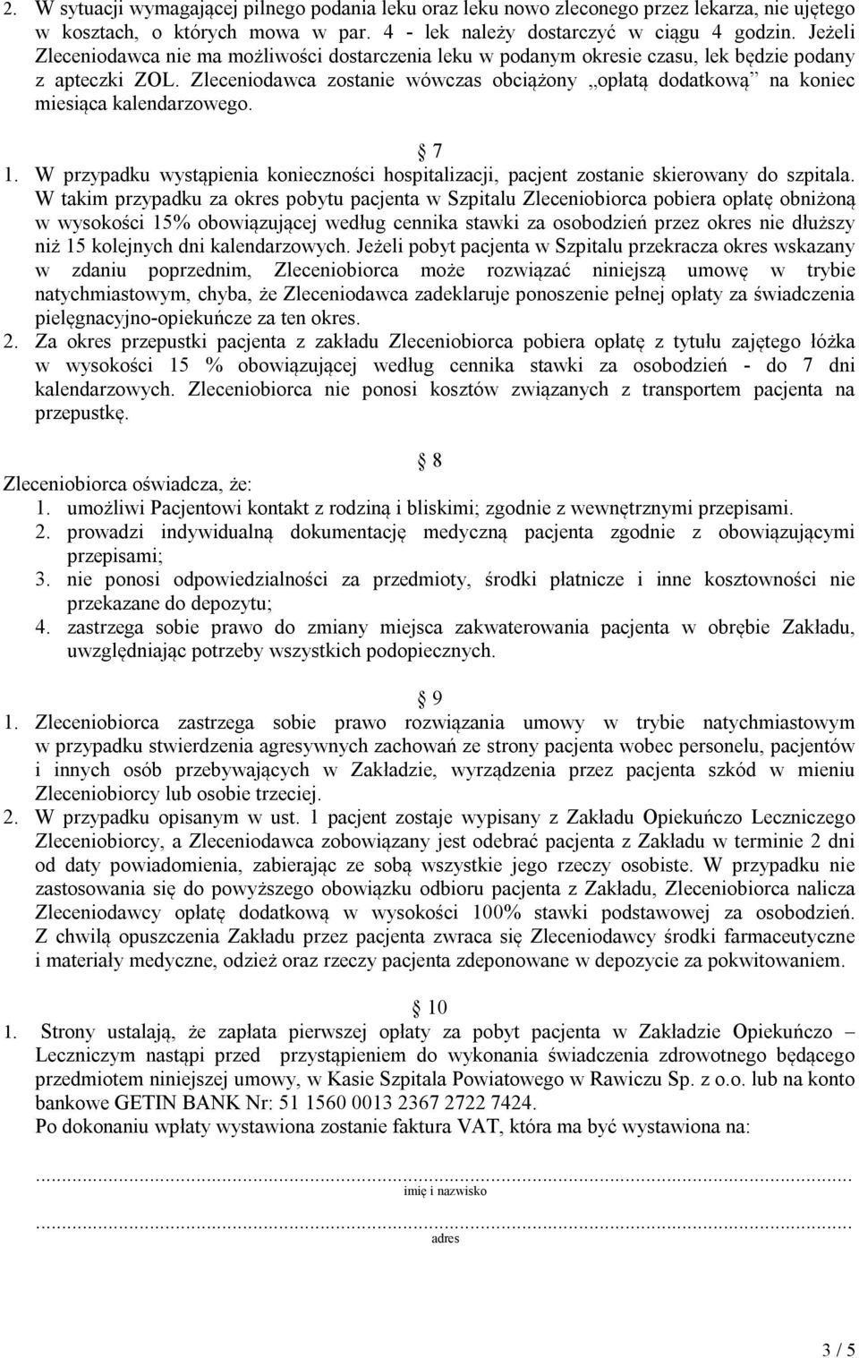 Zleceniodawca zostanie wówczas obciążony opłatą dodatkową na koniec miesiąca kalendarzowego. 7 1. W przypadku wystąpienia konieczności hospitalizacji, pacjent zostanie skierowany do szpitala.