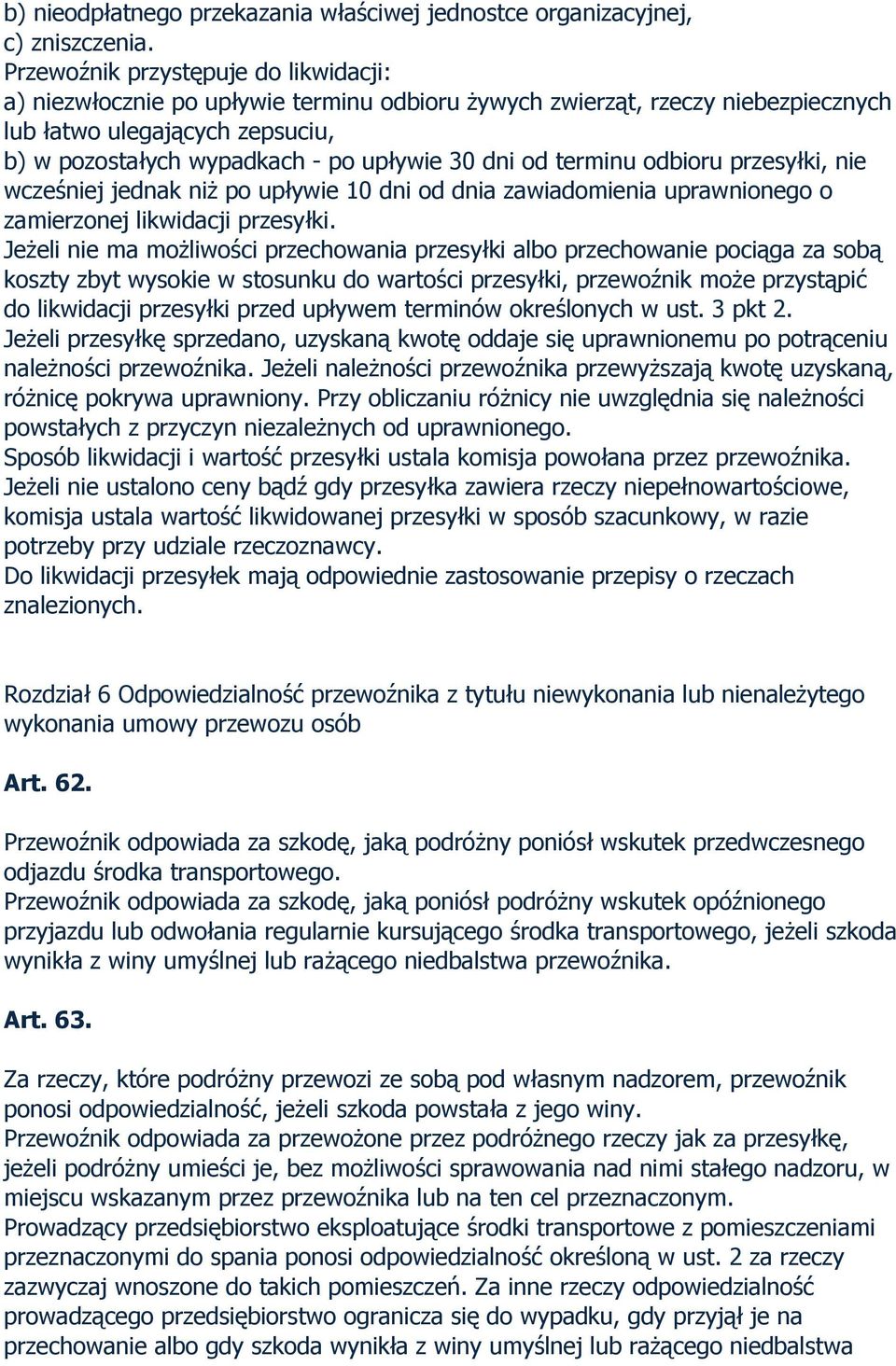 od terminu odbioru przesyłki, nie wcześniej jednak niż po upływie 10 dni od dnia zawiadomienia uprawnionego o zamierzonej likwidacji przesyłki.