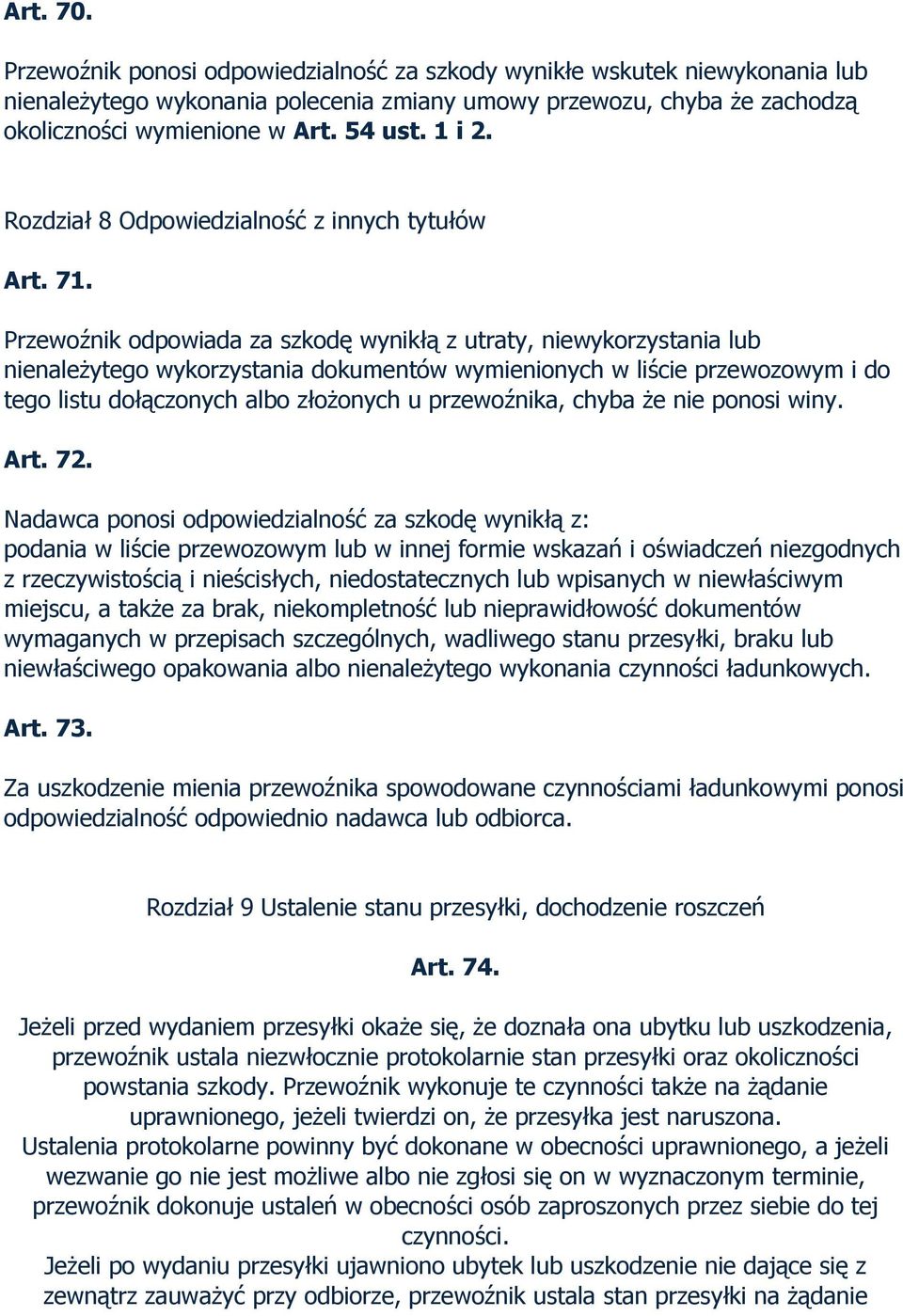 Przewoźnik odpowiada za szkodę wynikłą z utraty, niewykorzystania lub nienależytego wykorzystania dokumentów wymienionych w liście przewozowym i do tego listu dołączonych albo złożonych u