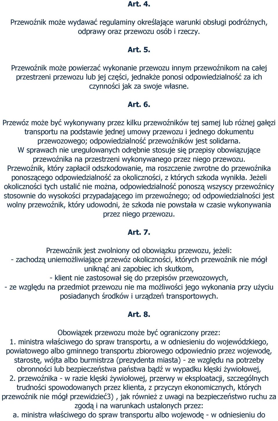 Przewóz może być wykonywany przez kilku przewoźników tej samej lub różnej gałęzi transportu na podstawie jednej umowy przewozu i jednego dokumentu przewozowego; odpowiedzialność przewoźników jest