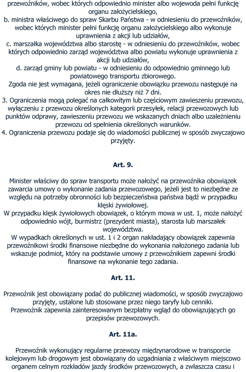 marszałka województwa albo starostę - w odniesieniu do przewoźników, wobec których odpowiednio zarząd województwa albo powiatu wykonuje uprawnienia z akcji lub udziałów, d.