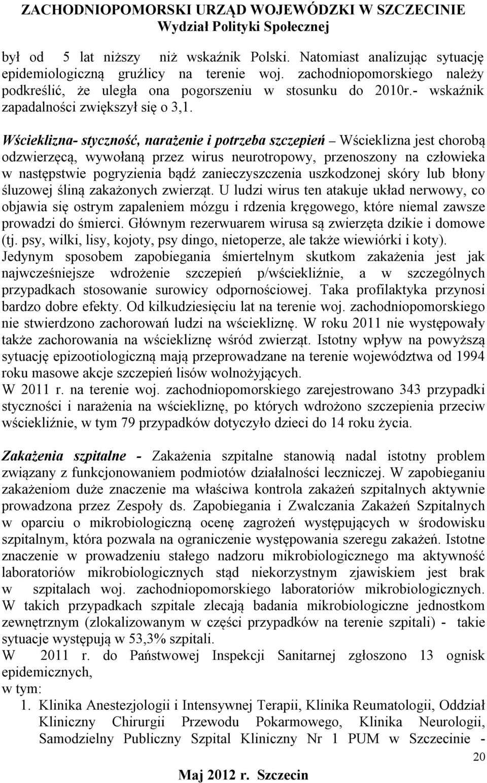 Wścieklizna- styczność, narażenie i potrzeba szczepień Wścieklizna jest chorobą odzwierzęcą, wywołaną przez wirus neurotropowy, przenoszony na człowieka w następstwie pogryzienia bądź