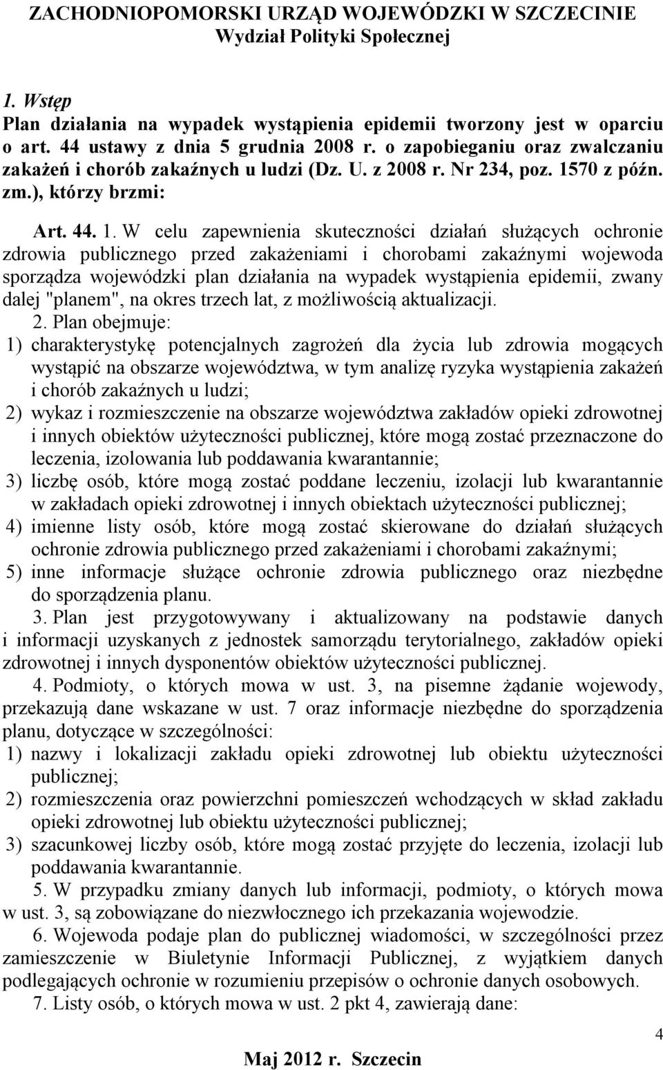 70 z późn. zm.), którzy brzmi: Art. 44. 1.