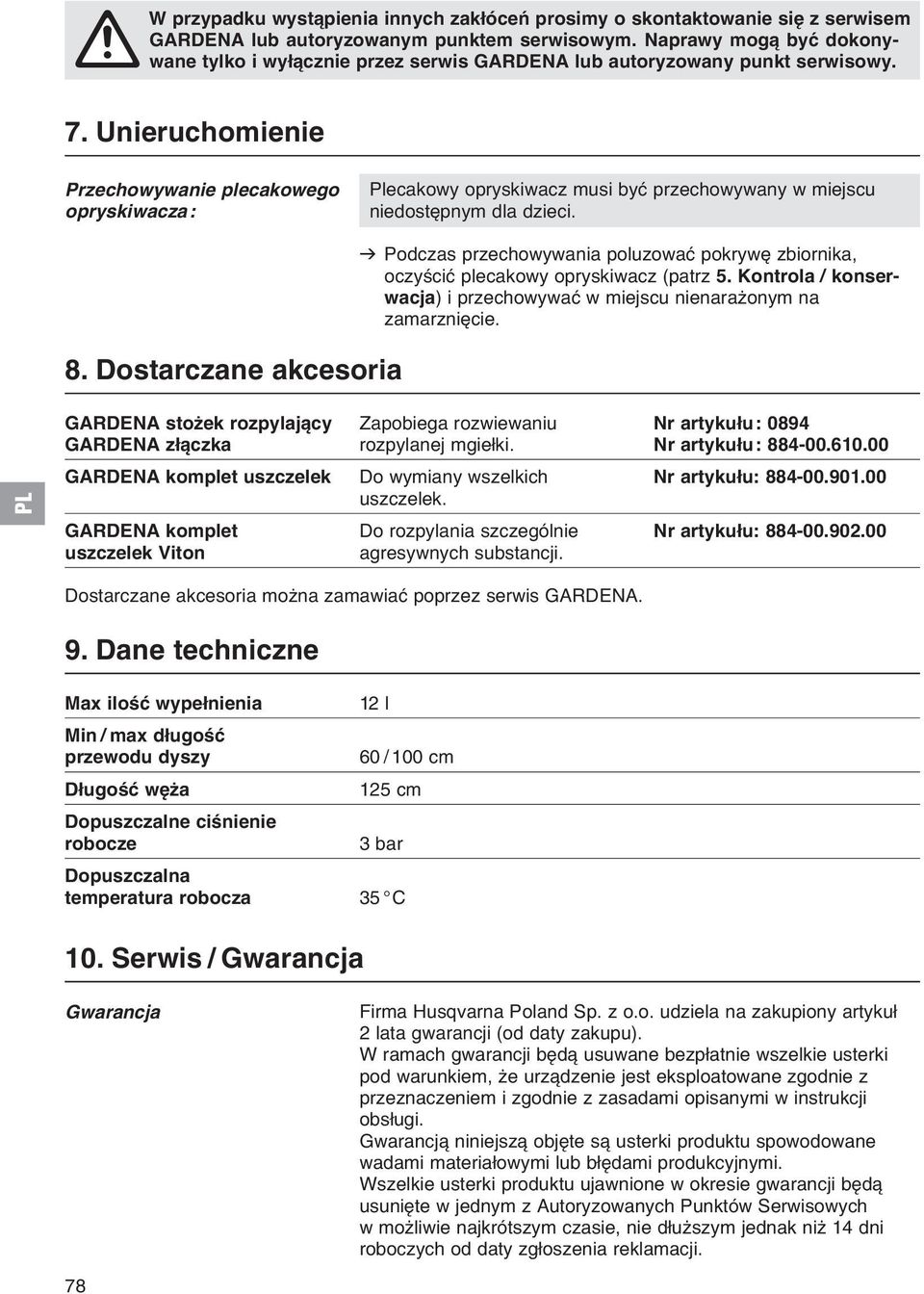 Unieruchomienie Przechowywanie plecakowego opryskiwacza: Plecakowy opryskiwacz musi być przechowywany w miejscu niedostępnym dla dzieci. 8.