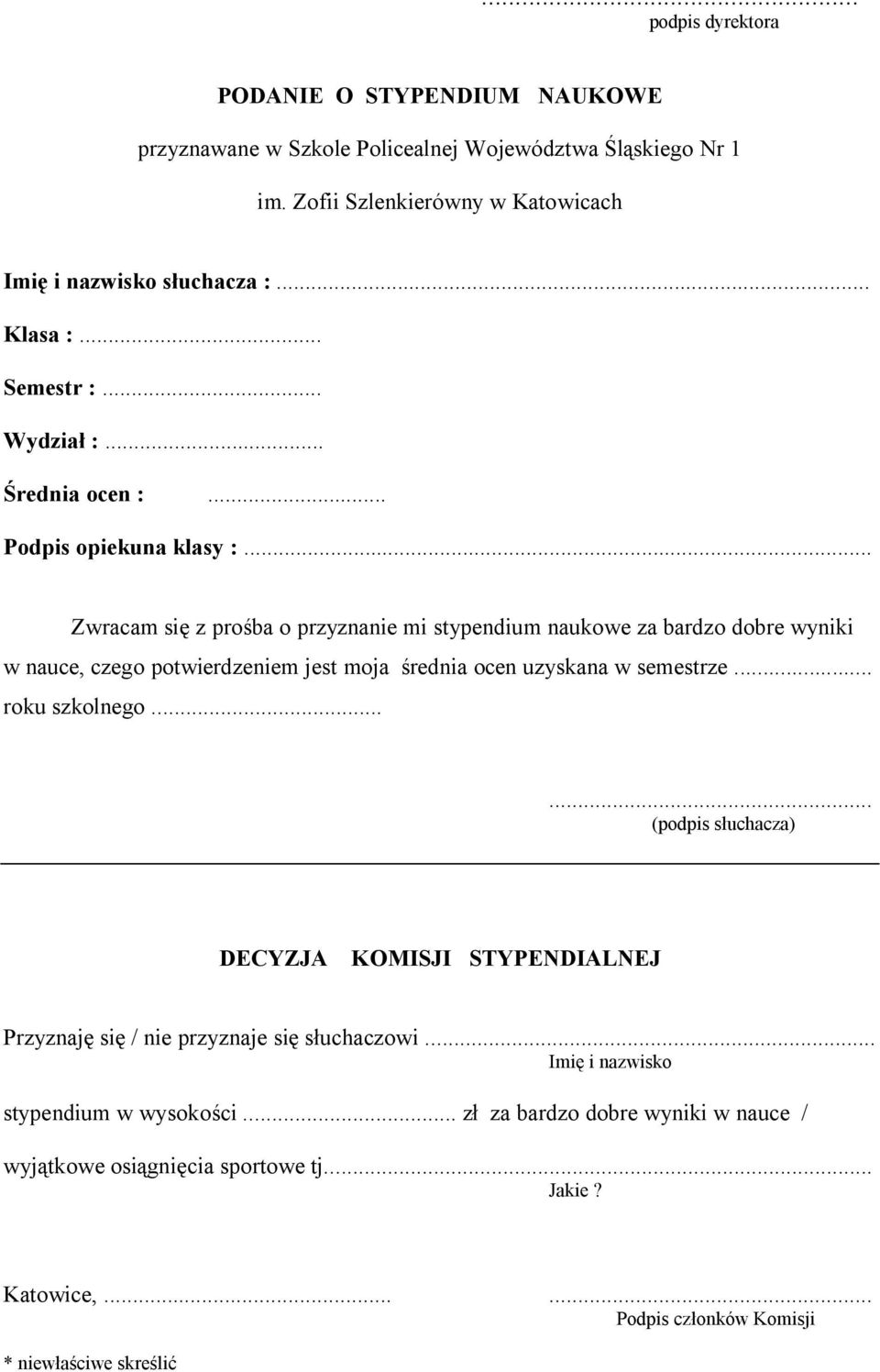 .. Zwracam się z prośba o przyznanie mi stypendium naukowe za bardzo dobre wyniki w nauce, czego potwierdzeniem jest moja średnia ocen uzyskana w semestrze... roku szkolnego.