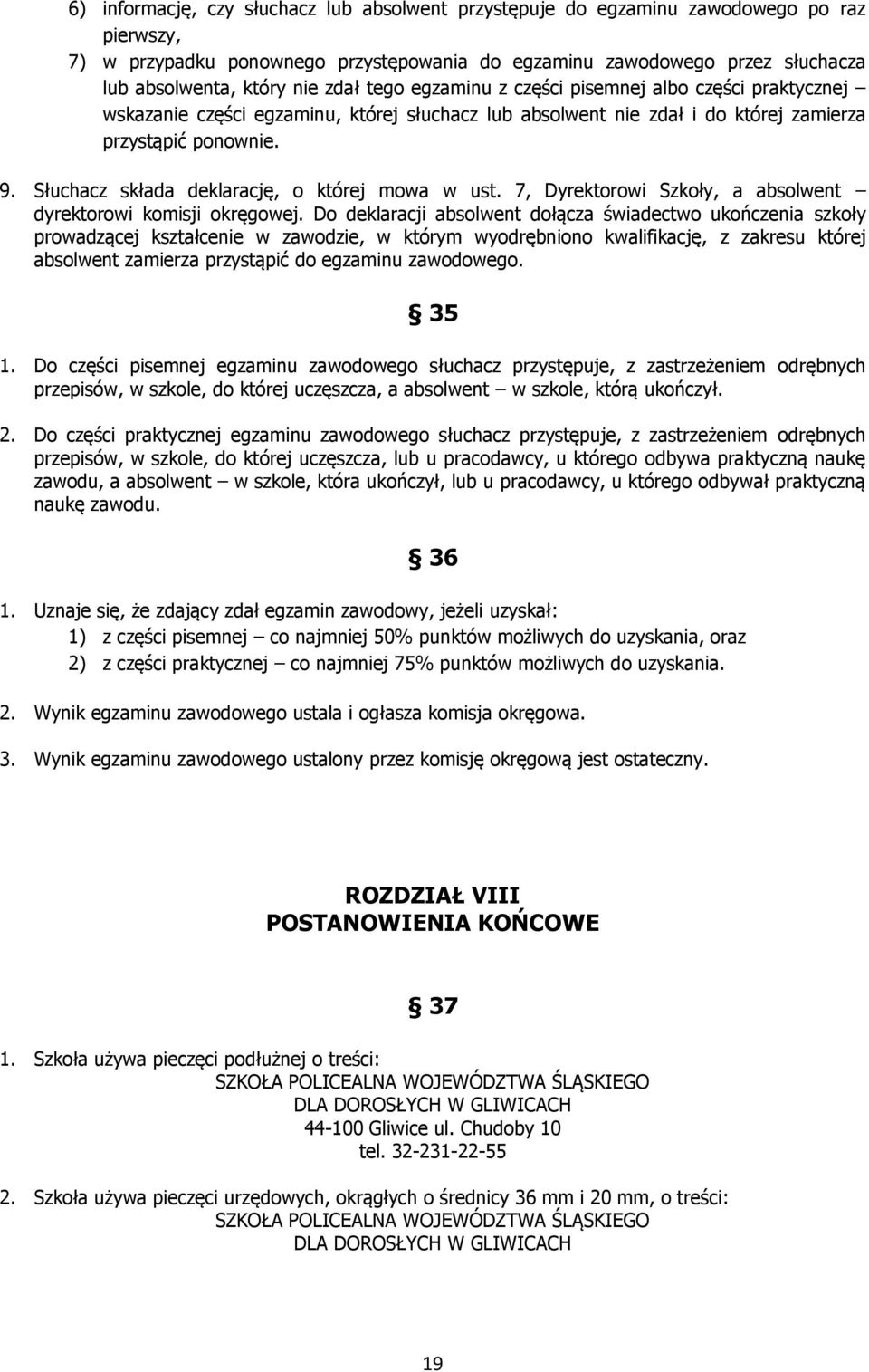 Słuchacz składa deklarację, o której mowa w ust. 7, Dyrektorowi Szkoły, a absolwent dyrektorowi komisji okręgowej.