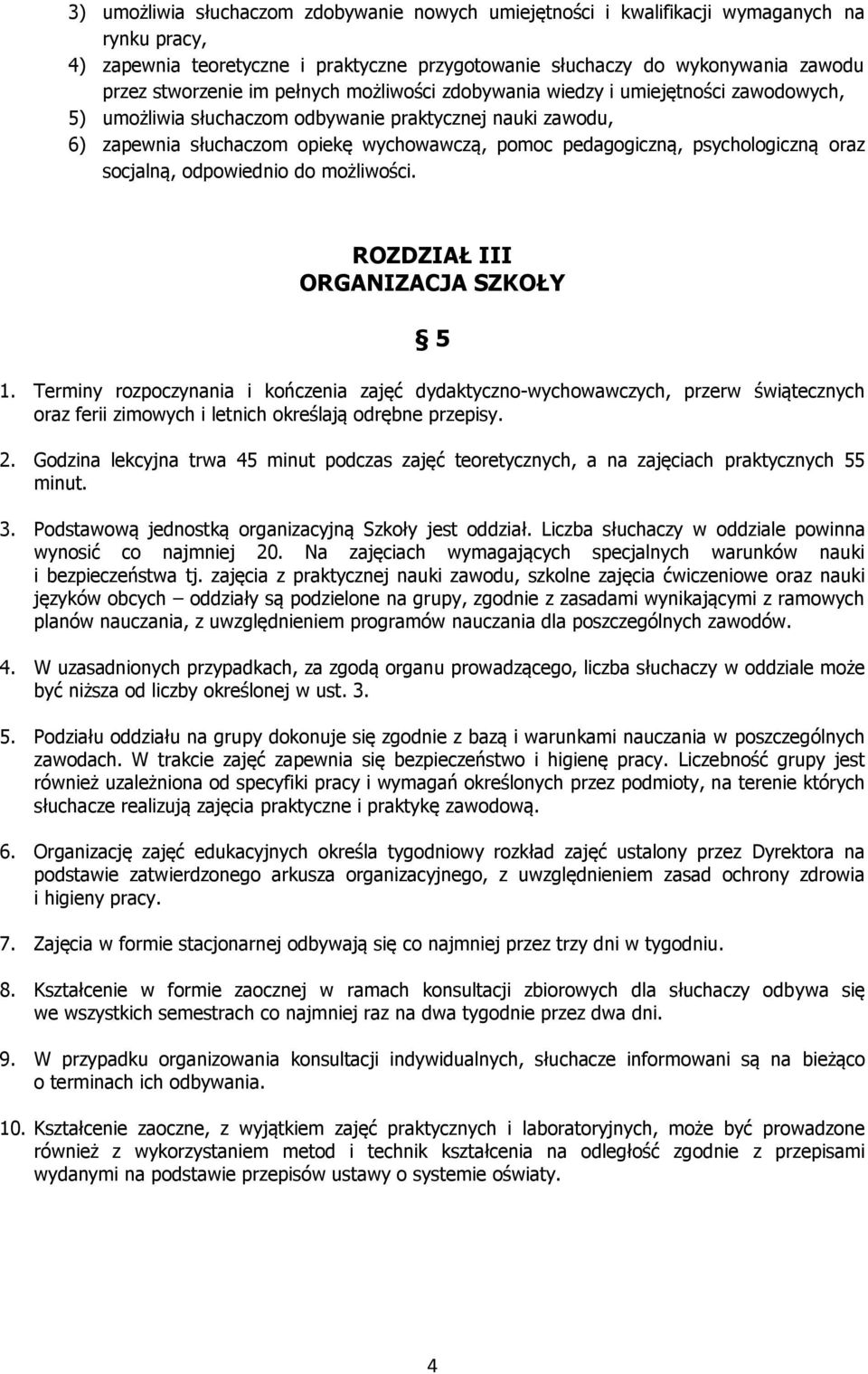 psychologiczną oraz socjalną, odpowiednio do możliwości. ROZDZIAŁ III ORGANIZACJA SZKOŁY 5 1.