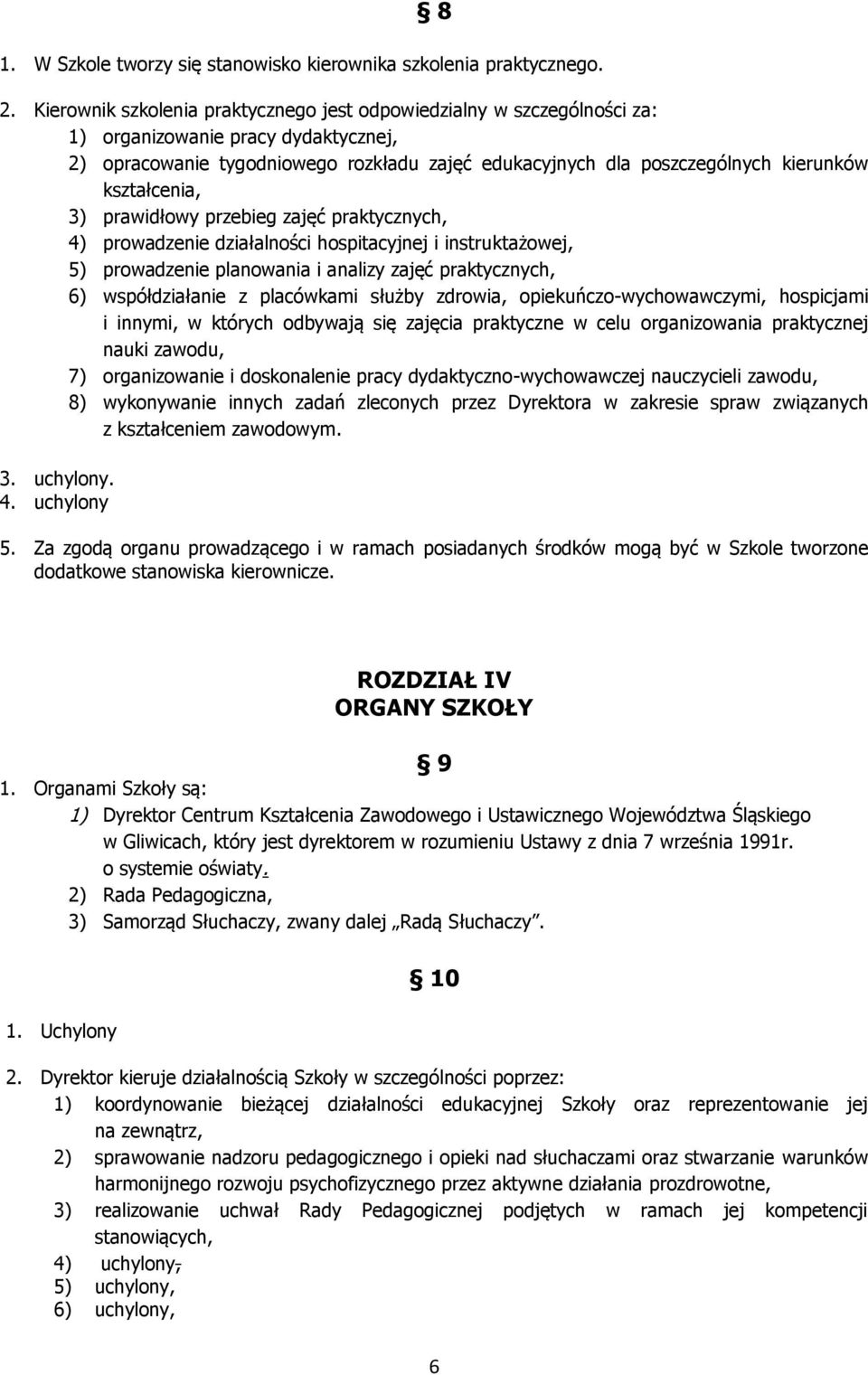 kształcenia, 3) prawidłowy przebieg zajęć praktycznych, 4) prowadzenie działalności hospitacyjnej i instruktażowej, 5) prowadzenie planowania i analizy zajęć praktycznych, 6) współdziałanie z