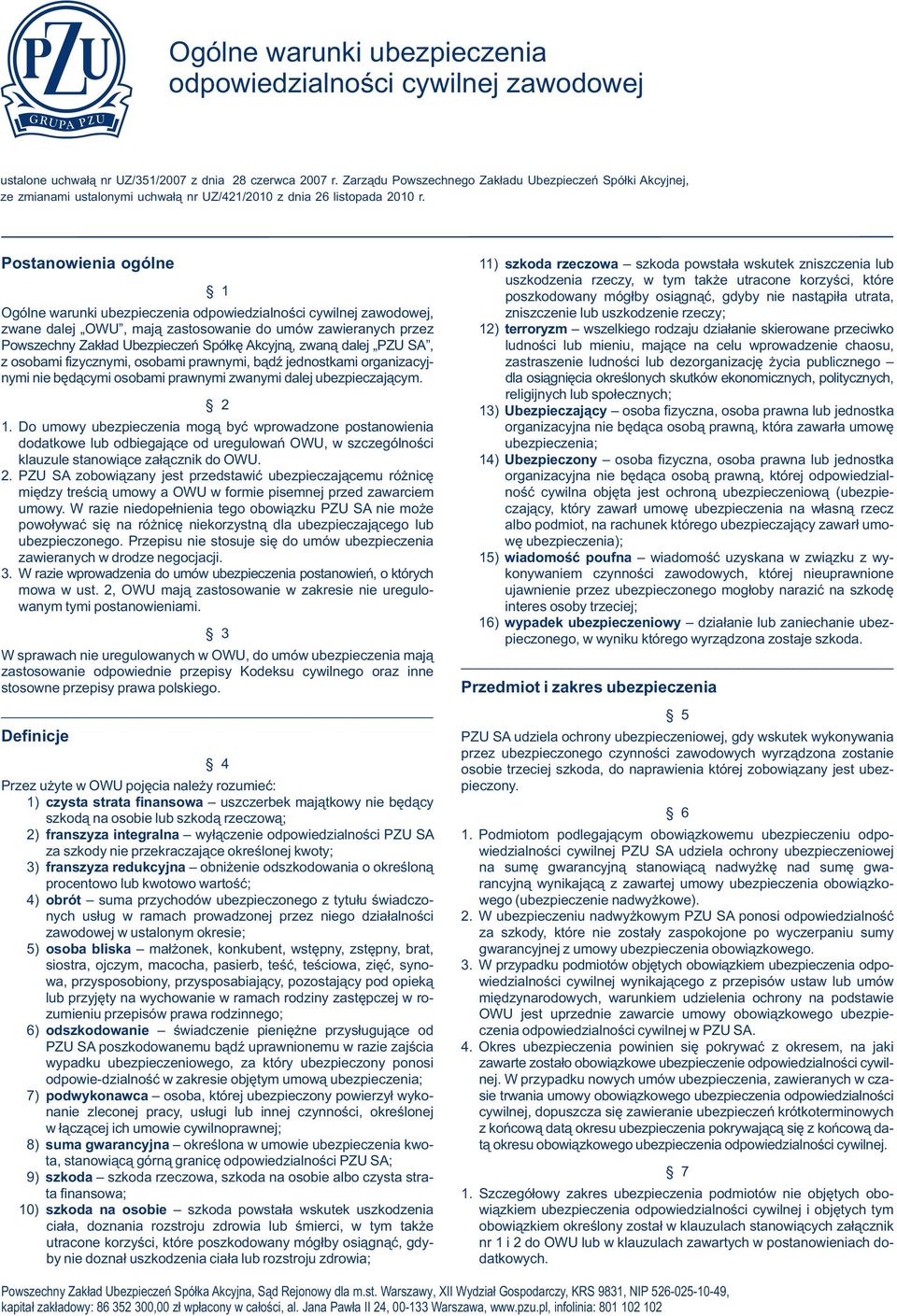 Postanowienia ogólne 11) szkoda rzeczowa szkoda powstała wskutek zniszczenia lub 1 uszkodzenia rzeczy, w tym także utracone korzyści, które poszkodowany mógłby osiągnąć, gdyby nie nastąpiła utrata,