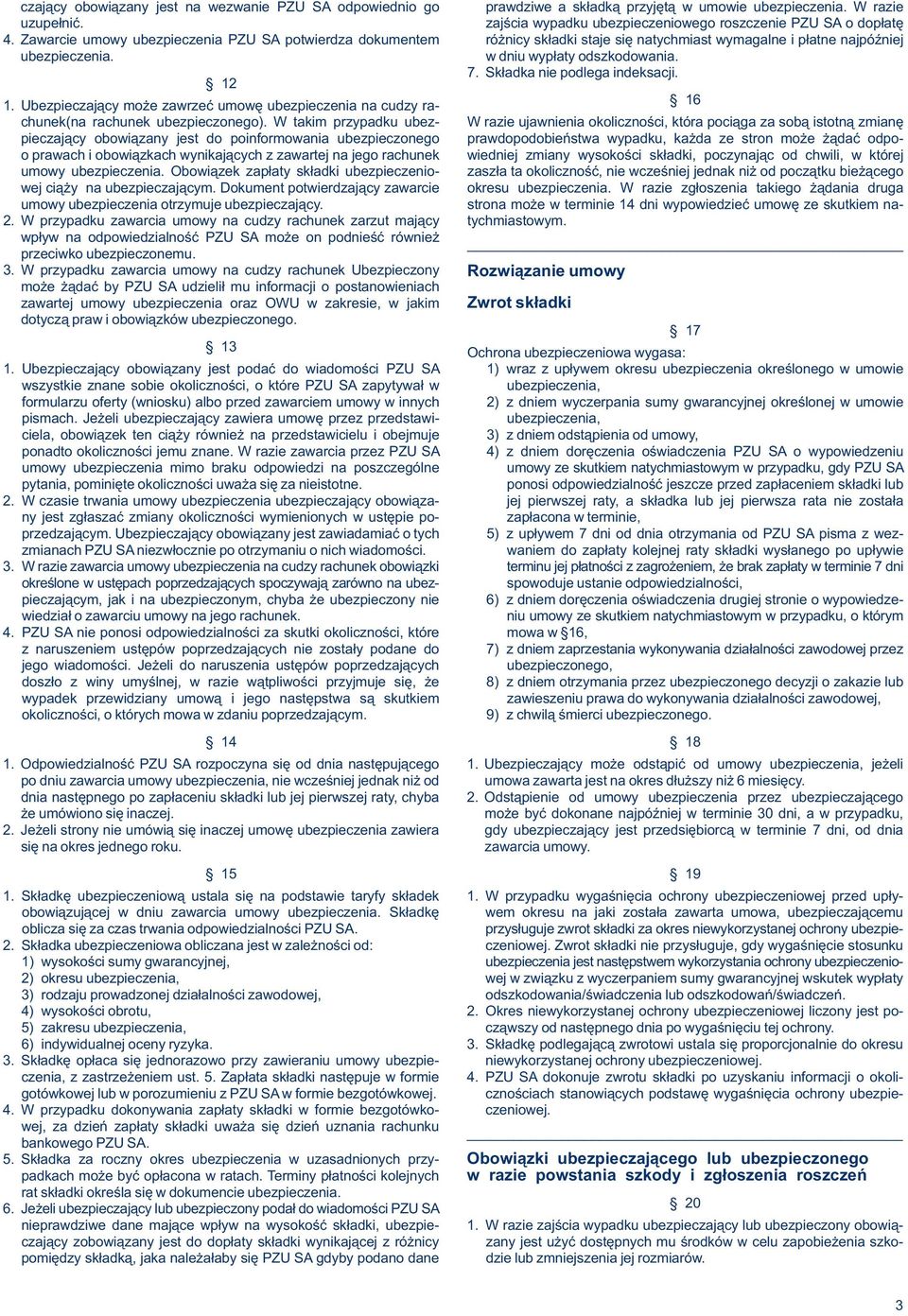 Składka nie podlega indeksacji. 1. Ubezpieczający może zawrzeć umowę ubezpieczenia na cudzy rachunek(na 16 rachunek ubezpieczonego).